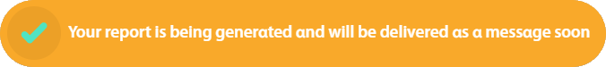 Your report is being generated and will be delivered as a message soon.